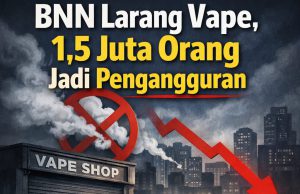 BNN Larang Vape: Kebijakan Serampangan Ancam 1,5 Juta Pekerja